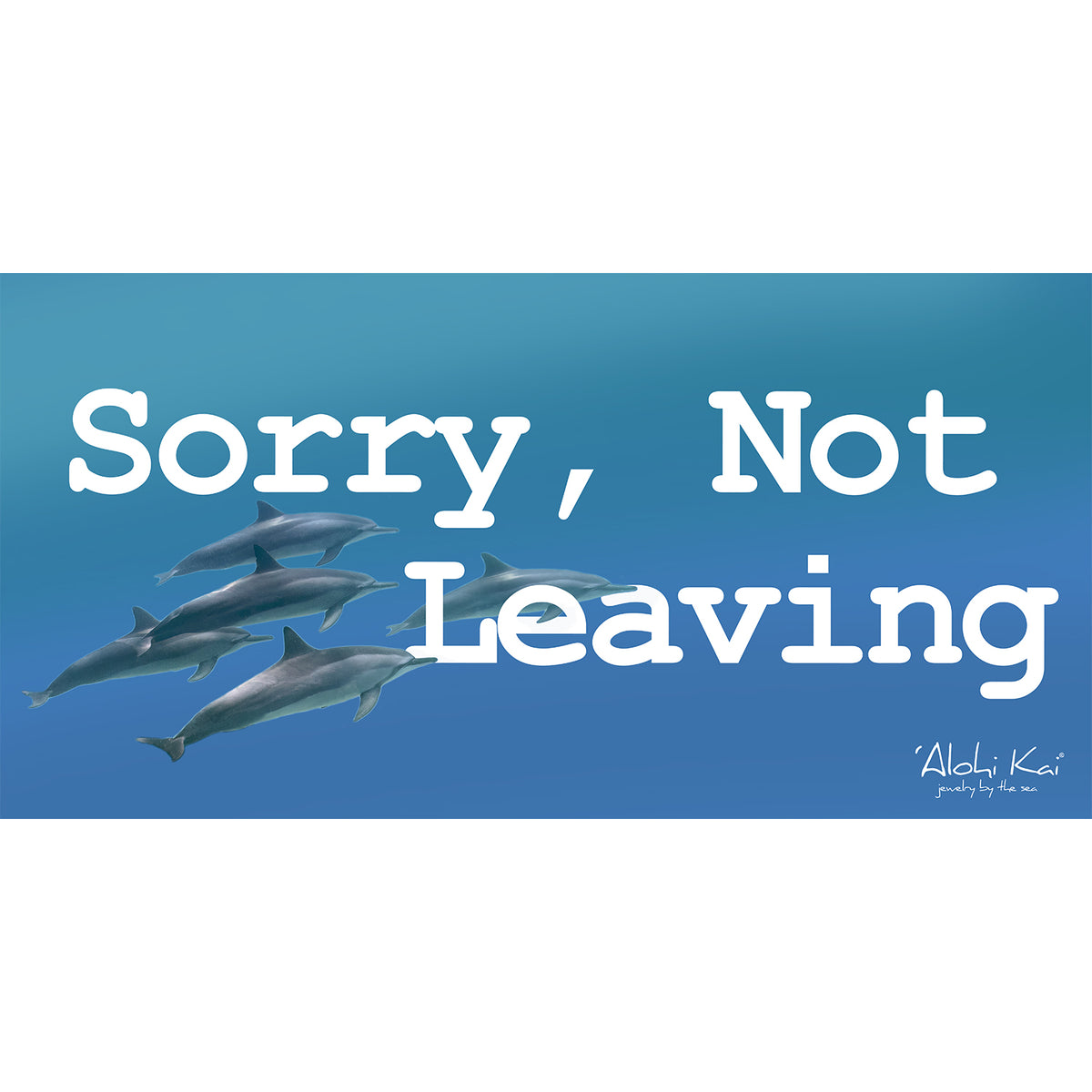 Sorry, Not Leaving Signs